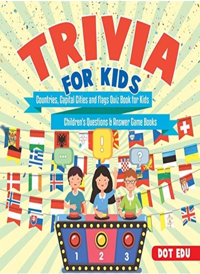 اشتري Trivia For Kids Countries Capital Cities And Flags Quiz Book For Kids Childrens Questions & Answer by Dot Edu Paperback في الامارات