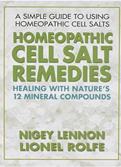 Buy Homeopathic Cell Salt Remedies Healing With Natures Twelve Mineral Compounds by Lennon, Nigel - Rolfe, Lionel Paperback in UAE