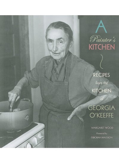 Buy Painter's Kitchen: Recipes from the Kitchen of Georgia O'Keeffe: New Edition in UAE