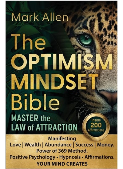 Buy The OPTIMISM MINDSET Bible. Master the Law of Attraction: Manifesting Love Wealth Abundance Success Money. Power of 369 Method. Positive Psychology ● Hypnosis ● Affirmations. YOUR MIND CREATES in UAE