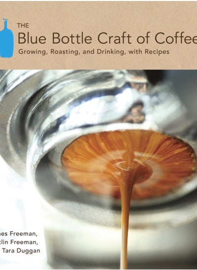 Buy The Blue Bottle Craft of Coffee : Growing, Roasting, and Drinking, with Recipes in Saudi Arabia