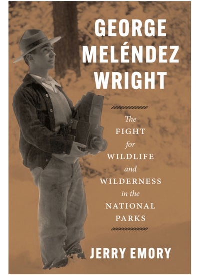 Buy George Melendez Wright : The Fight for Wildlife and Wilderness in the National Parks in Saudi Arabia