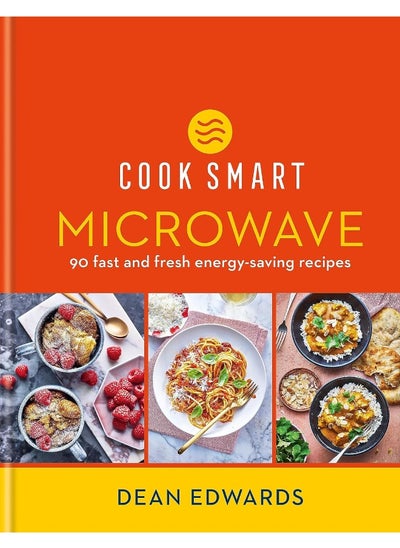 Buy Cook Smart: Microwave: 90 Fast and Fresh Energy-Saving Recipes in UAE