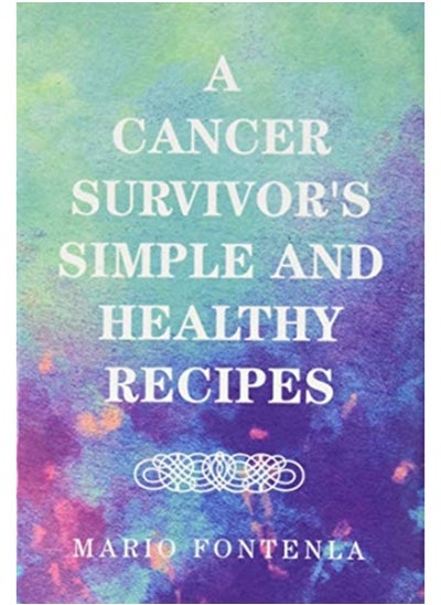 اشتري A Cancer Survivor's Simple and Healthy Recipes في السعودية