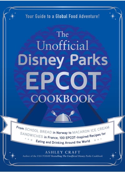 Buy The Unofficial Disney Parks EPCOT Cookbook : From School Bread in Norway to Macaron Ice Cream Sandwiches in France, 100 EPCOT-Inspired Recipes for Eating and Drinking Around the World in Saudi Arabia