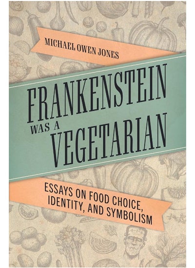 Buy Frankenstein Was a Vegetarian: Essays on Food Choice, Identity, and Symbolism in UAE