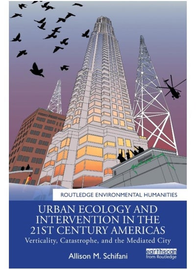 Buy Urban Ecology and Intervention in the 21st Century Americas : Verticality, Catastrophe, and the Mediated City in UAE