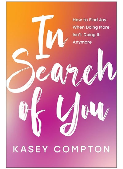 اشتري In Search of You: How to Find Joy When Doing More Isn't Doing It Any في الامارات