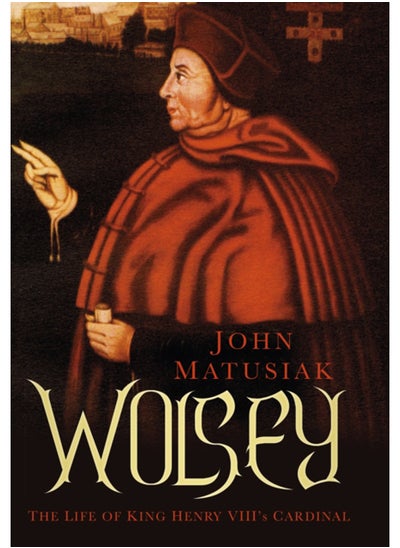 Buy Wolsey : The Life of King Henry VIII's Cardinal in Saudi Arabia