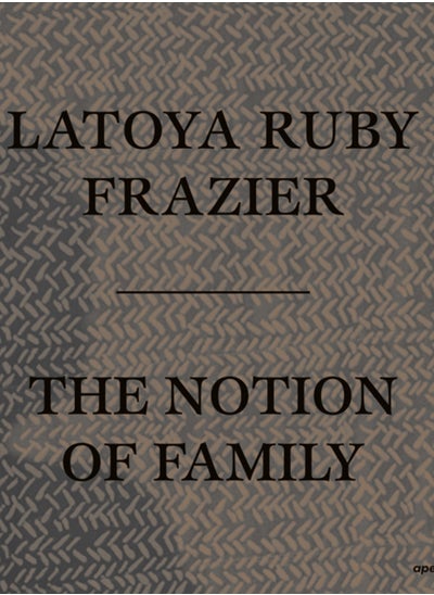 اشتري LaToya Ruby Frazier: The Notion of Family في السعودية