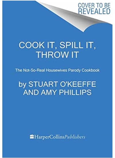 اشتري Cook It, Spill It, Throw It : The Not-So-Real Housewives Parody Cookbook في السعودية