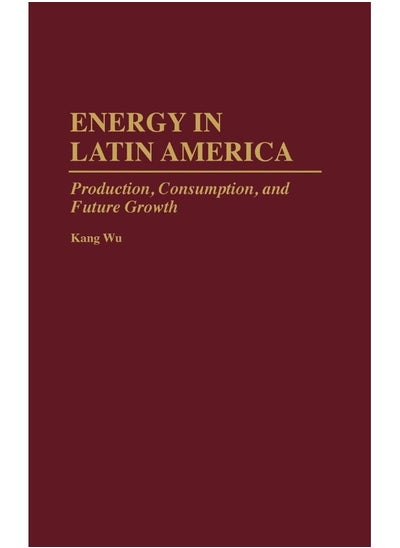 اشتري Energy in Latin America: Production, Consumption, and Future Growth في الامارات