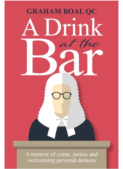 Buy A Drink at the Bar : A memoir of crime, justice and overcoming personal demons in Saudi Arabia