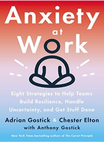 اشتري Anxiety at Work: 8 Strategies to Help Teams Build Resilience, Handle Uncertainty, and Get Stuff Done في الامارات