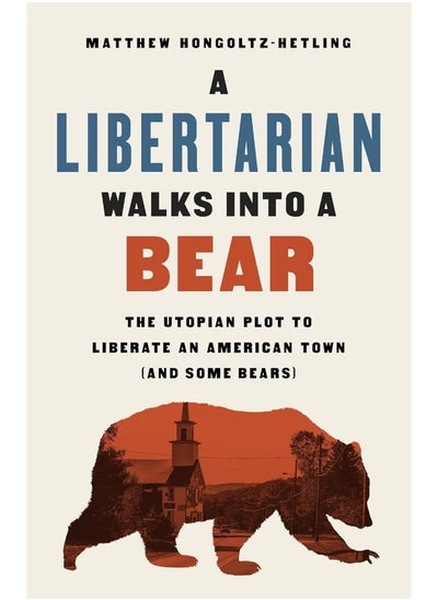 Buy A Libertarian Walks Into a Bear: The Utopian Plot to Liberate an American Town (And Some Bears) in UAE