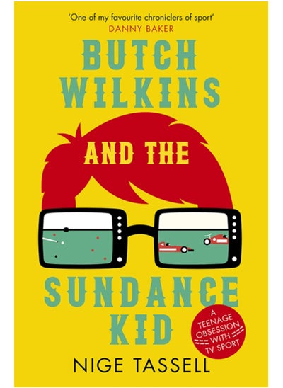 Buy Butch Wilkins and the Sundance Kid : A Teenage Obsession with TV Sport in Saudi Arabia