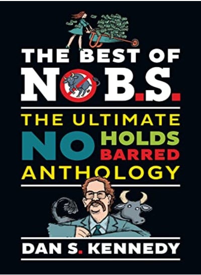 Buy The Best Of No Bs The Ultimate No Holds Barred Anthology by Kennedy, Dan S. Paperback in UAE