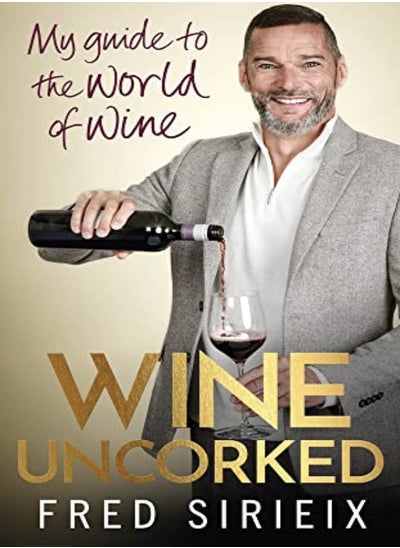 Buy Wine Uncorked My Guide To The World Of Wine by Sirieix, Fred Hardcover in UAE