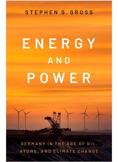 Buy Energy and Power: Germany in the Age of Oil, Atoms, and Climate Chan in UAE