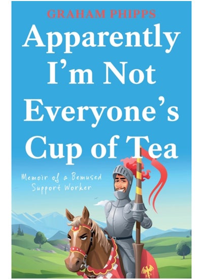 Buy Apparently I'm Not Everyone's Cup of Tea : Memoir of a Bemused Support Worker in UAE