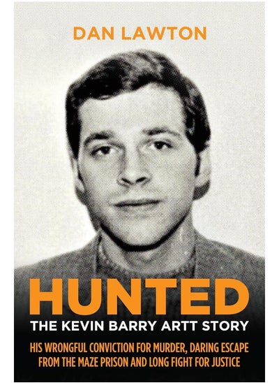 Buy Hunted: The Kevin Barry Artt Story: His Wrongful Conviction for Murder, Daring Escape from the Maze Prison and Long Fight for Justice in UAE