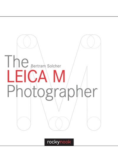 اشتري The Leica M Photographer : Photographing with Leica's Legendary Rangefinder Cameras في السعودية