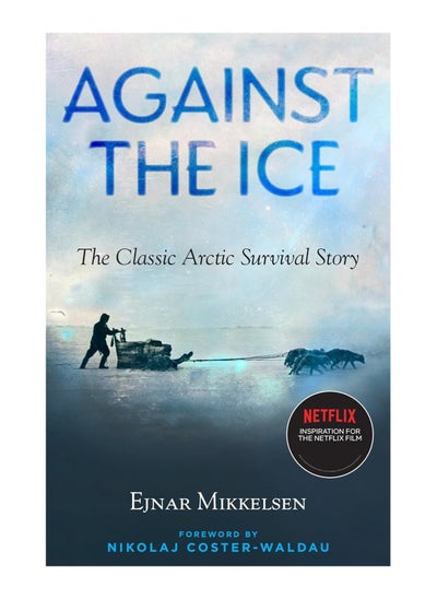 Buy Against The Ice The Classic Arctic Survival Story Paperback in UAE