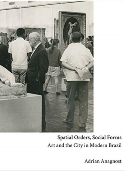 اشتري Spatial Orders, Social Forms : Art and the City in Modern Brazil في السعودية