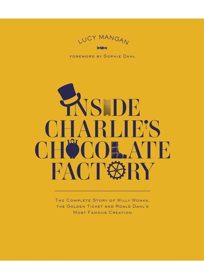 اشتري Inside Charlie's Chocolate Factory: The Complete Story of Willy Wonka, the Golden Ticket and Roald Dahl's Most Famous Creation في الامارات