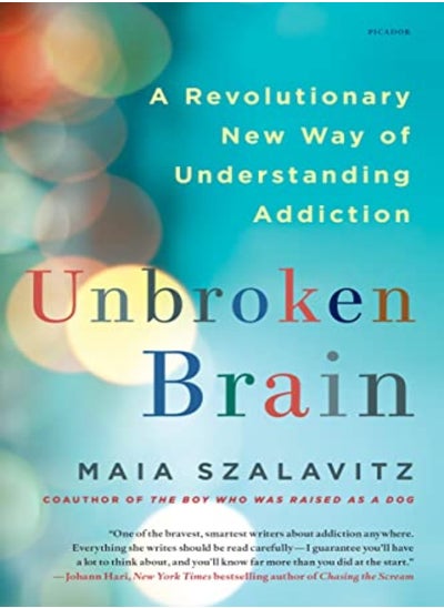 اشتري Unbroken Brain: A Revolutionary New Way of Understanding Addiction في الامارات