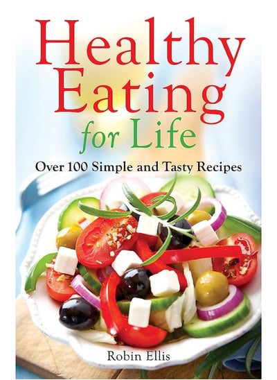 اشتري Healthy Eating for Life: Over 100 Simple and Tasty Recipes في الامارات