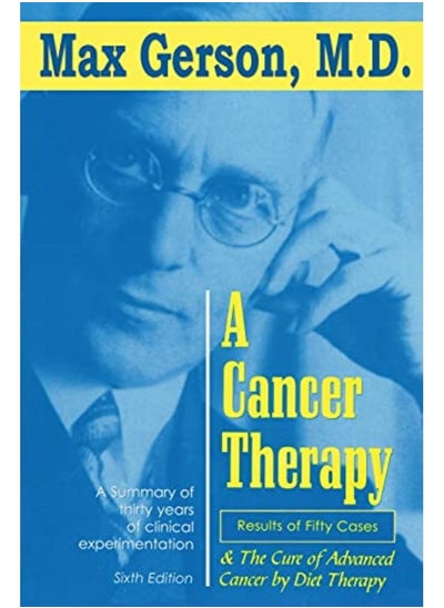 اشتري A Cancer Therapy Results Of Fifty Cases And The Cure Of Advanced Cancer By Diet Therapy في الامارات