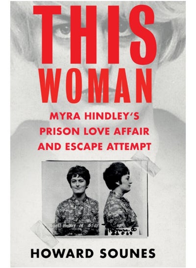 اشتري This Woman: Myra Hindley's Prison Love Affair and Escape Attempt في السعودية