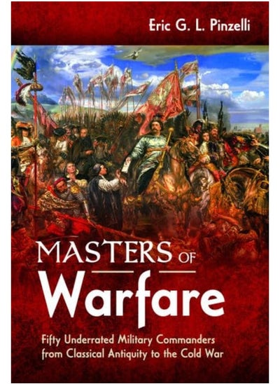 Buy Masters of Warfare: Fifty Underrated Military Commanders from Classical Antiquity to the Cold War in UAE