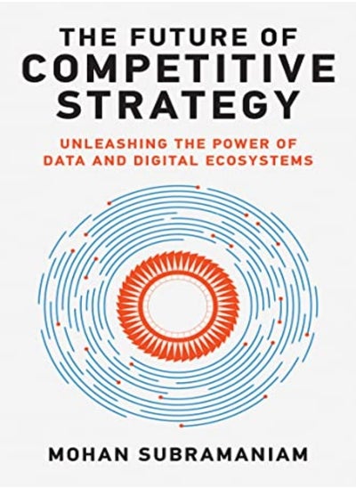 Buy The Future Of Competitive Strategy Unleashing The Power Of Data And Digital Ecosystems by Subramaniam, Mohan Hardcover in UAE