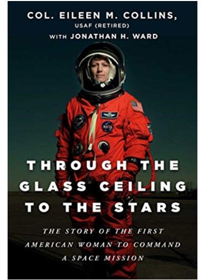 Buy Through the Glass Ceiling to the Stars : The Story of the First American Woman to Command a Space Mission in Saudi Arabia