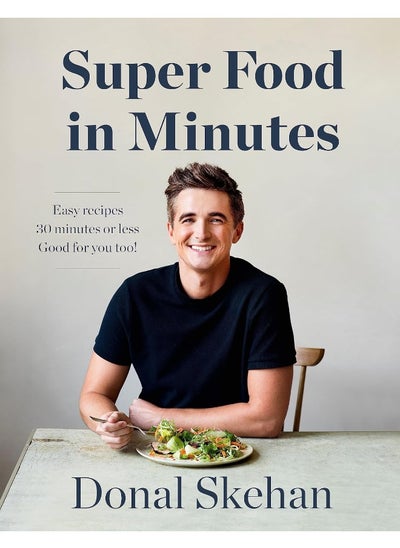 Buy Donal's Super Food in Minutes: Easy Recipes. 30 Minutes or Less. Good for you too! in UAE