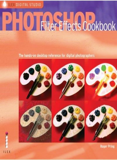 اشتري Photoshop Filter Effects Cookbook: The Hands-on Desktop Reference for Digital Photograhers and Artis في الامارات