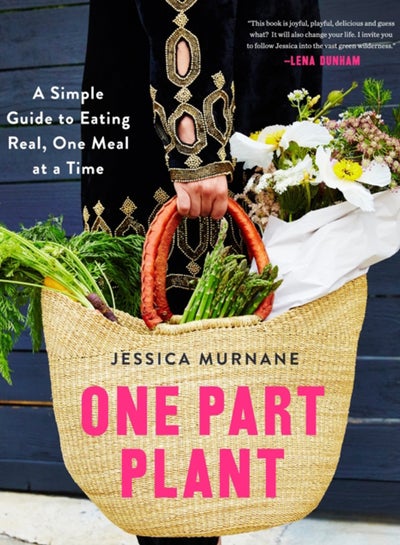 Buy One Part Plant : A Simple Guide to Eating Real, One Meal at a Time in UAE