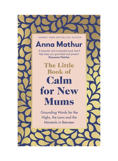 Buy The Little Book of Calm for New Mums: Grounding words for the highs, the lows and the moments in between Hardcover in UAE