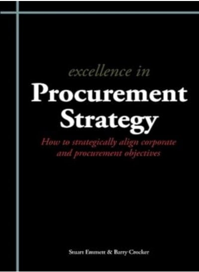 اشتري Excellence In Procurement Strategy How To Strategically Align Corporate And Procurement Objectives by Emmett, Stuart - Crocker, Barry Paperback في الامارات