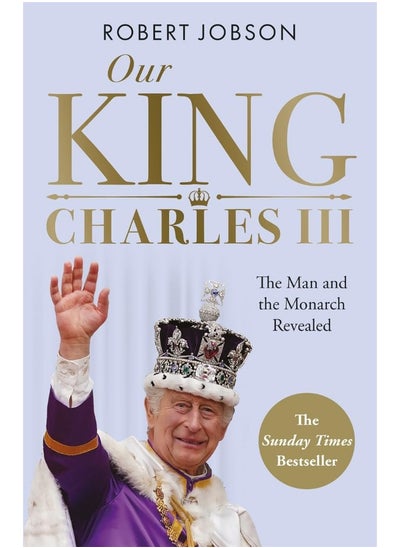 اشتري Our King: Charles III: The Man and the Monarch Revealed - Commemorate the في الامارات