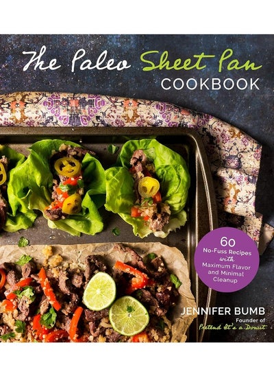 Buy The Paleo Sheet Pan Cookbook: 60 No-Fuss Recipes with Maximum Flavor and Minimal Cleanup in UAE