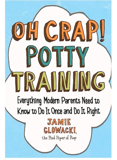 Buy Oh Crap! Potty Training: Everything Modern Parents Need to Know to Do It Once and Do It Right (1) (Oh Crap Parenting) in Egypt