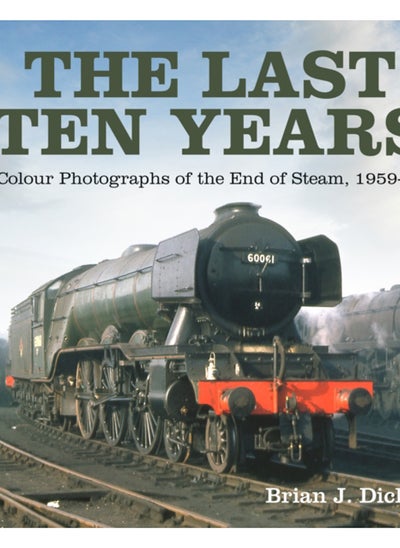 اشتري The Last Ten Years : Colour Photographs of the End of Steam, 1959-68 في السعودية