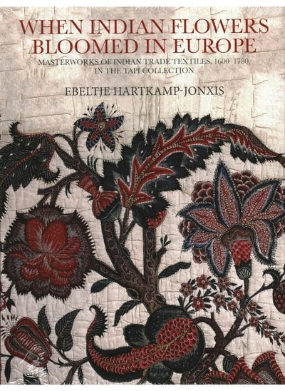 Buy When Indian Flowers Bloomed in Europe: Masterworks of Indian Trade Textiles, 1600-1780, i in UAE