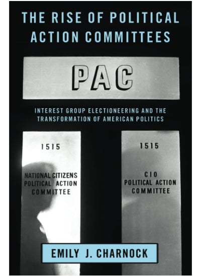 اشتري The Rise of Political Action Committees: Interest Group Electioneering and the Transformati في الامارات