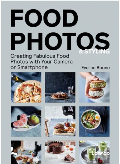 Buy Food Photos & Styling : Creating Fabulous Food Photos with Your Camera or Smartphone in UAE