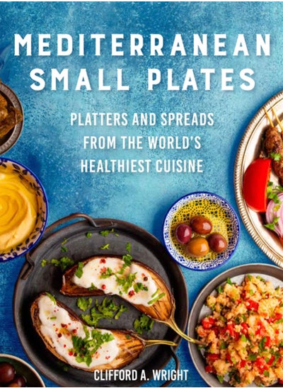 Buy Mediterranean Small Plates : Platters and Spreads from the World's Healthiest Cuisine in UAE