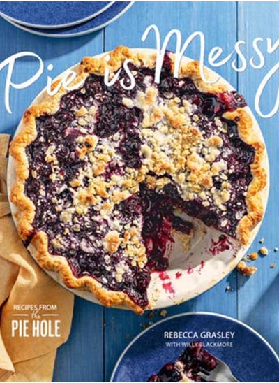 Buy Pie Is Messy : Recipes from The Pie Hole: A Baking Book in UAE